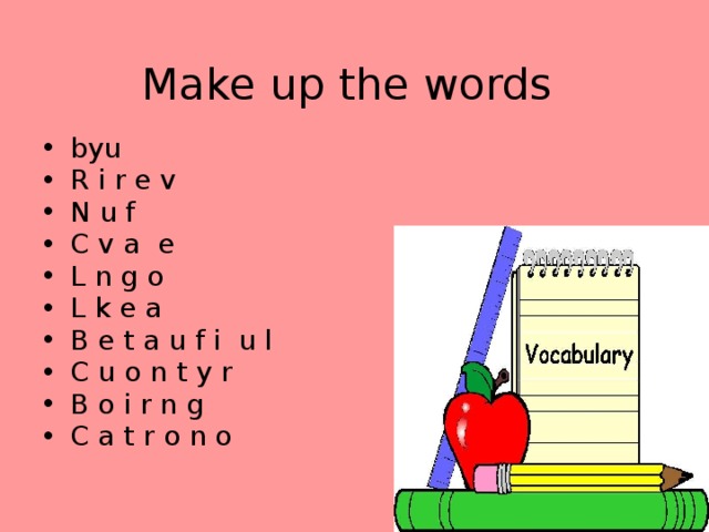 Make up the words byu R i r e v N u f C v a e L n g o L k e a B e t a u f i u l C u o n t y r B o i r n g C a t r o n o 