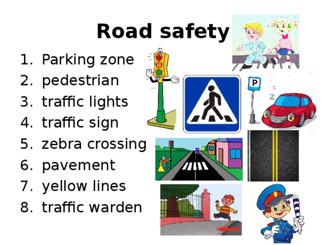 Road safety Parking zone pedestrian traffic lights traffic sign zebra crossing pavement yellow lines traffic warden 