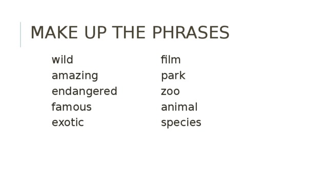 MAKE UP THE PHRASES wild film amazing park endangered zoo famous animal exotic species 