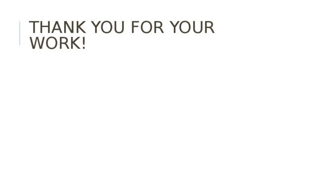 THANK YOU FOR YOUR WORK!   