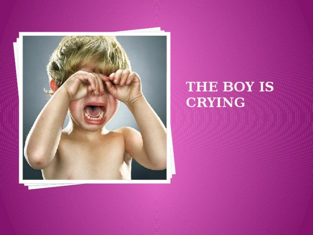 The boy is crying 