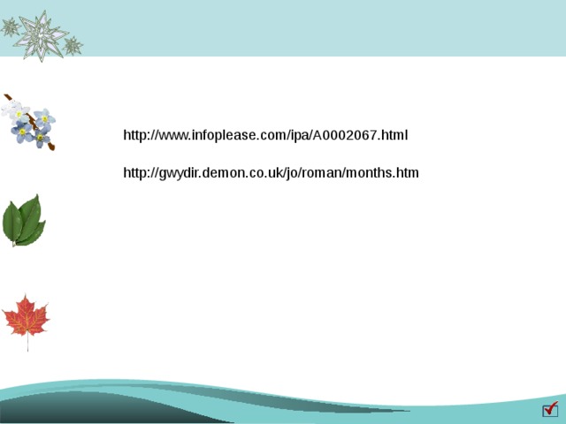 http://www.infoplease.com/ipa/A0002067.html http://gwydir.demon.co.uk/jo/roman/months.htm 