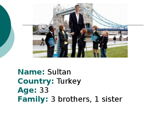 Name:  Sultan  Country:  Turkey  Age:  33  Family: 3  brothers, 1 sister