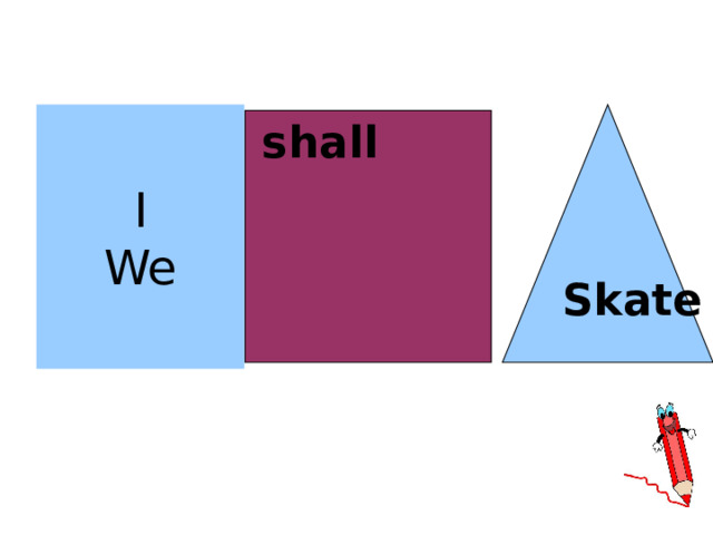 I Skate We  shall 