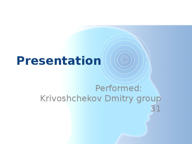 Presentation Performed: Krivoshchekov Dmitry group 31 