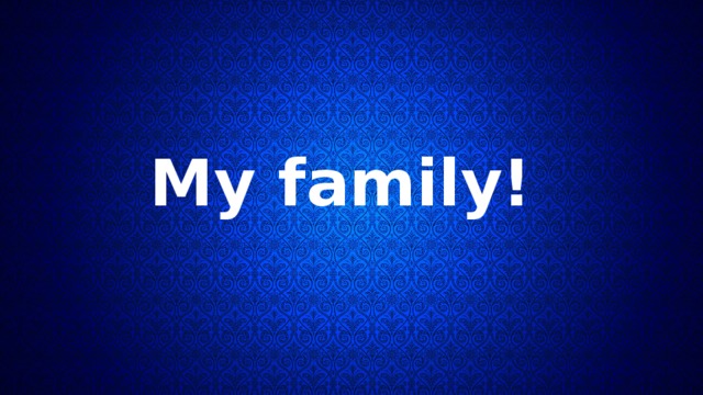 My family! 