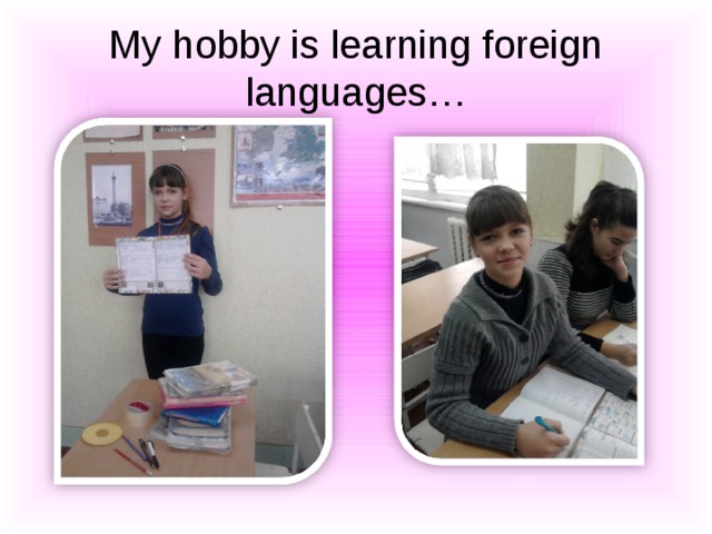My hobby is learning foreign languages…