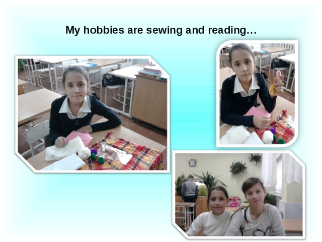 My hobbies are sewing and reading…
