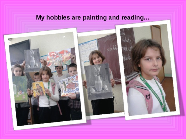 My hobbies are painting and reading…