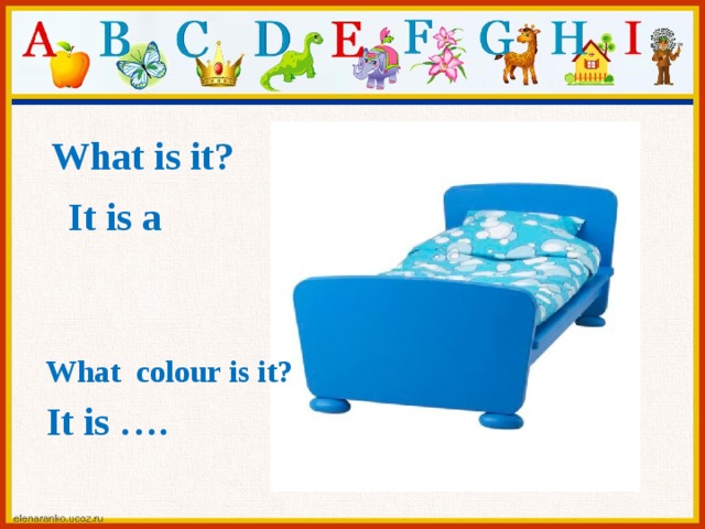 What is it? It is a What colour is it? It is ….  