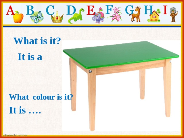 What is it? It is a What colour is it? It is ….  