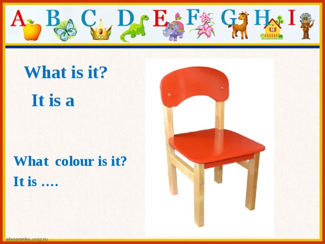 What is it? It is a What colour is it? It is ….  