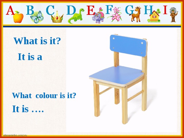 What is it? It is a What colour is it? It is ….  