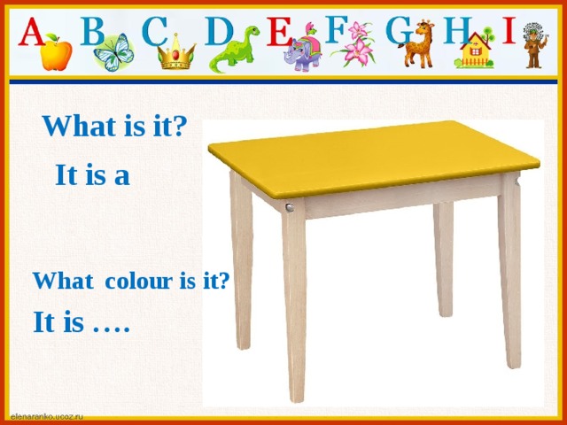 What is it? It is a What colour is it? It is ….  