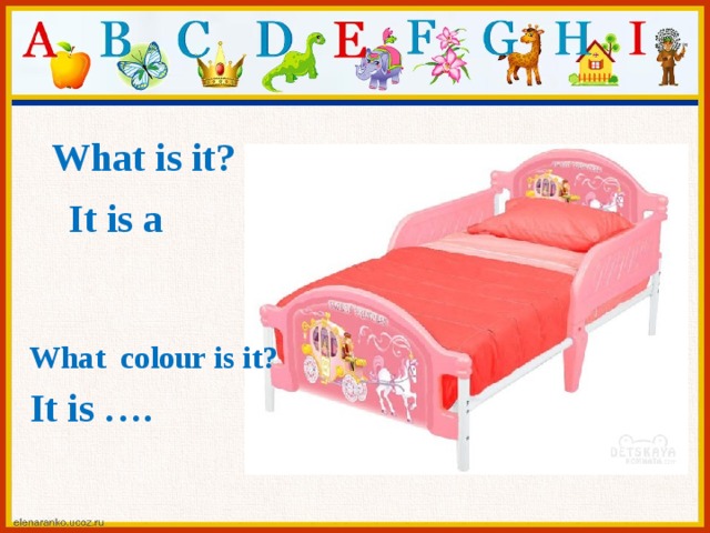 What is it? It is a What colour is it? It is ….  