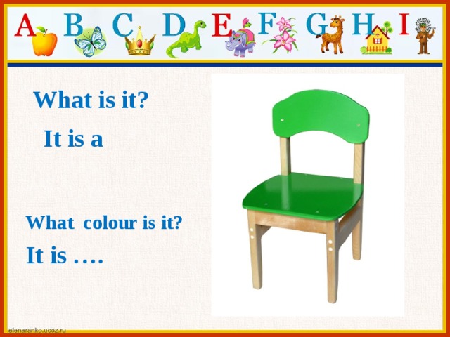 What is it? It is a What colour is it? It is ….  