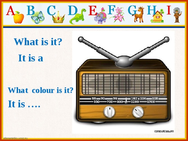 What is it? It is a What colour is it? It is ….  