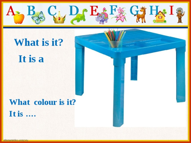 What is it? It is a What colour is it? It is ….  
