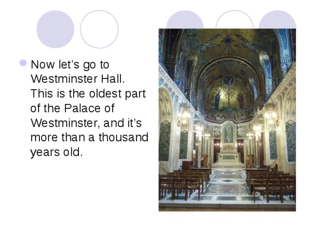 Now let’s go to Westminster Hall. This is the oldest part of the Palace of Westminster, and it’s more than a thousand years old. 