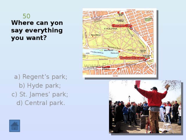 Where can yon say everything you want? 50  a) Regent’s park;  b) Hyde park; c) St. James’ park;  d) Central park. 