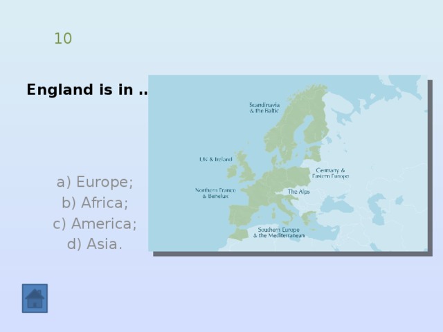 England is in … 10  а) Europe; b) Africa;  c) America; d) Asia. 