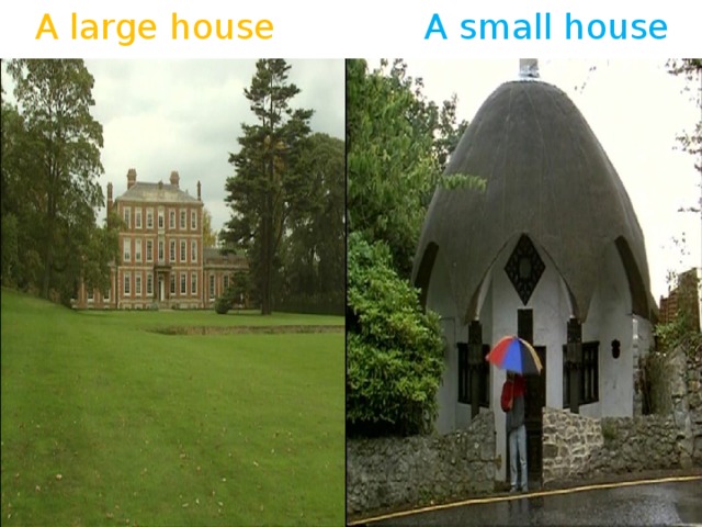 A large house A small house 