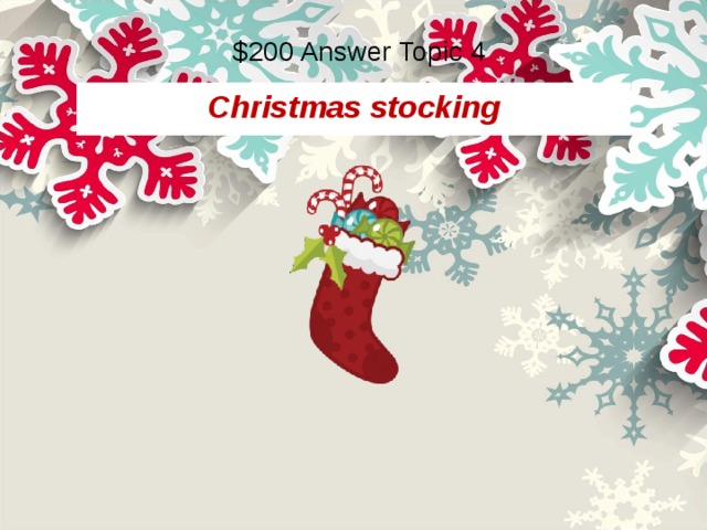 $200 Answer Topic 4 Christmas stocking 