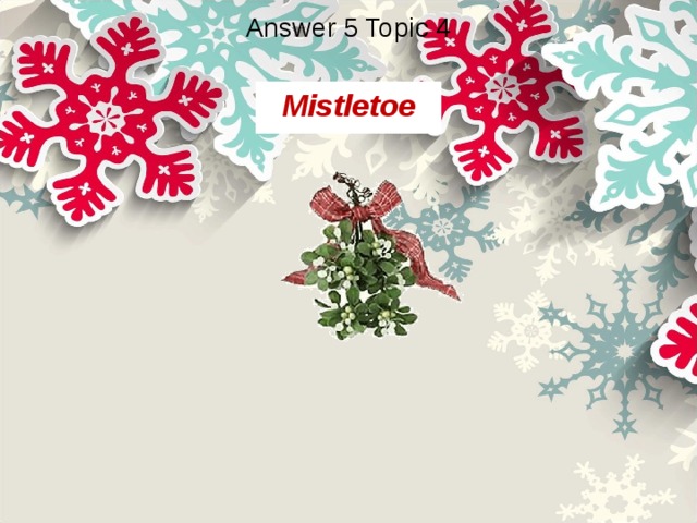 Answer 5 Topic 4 Mistletoe 