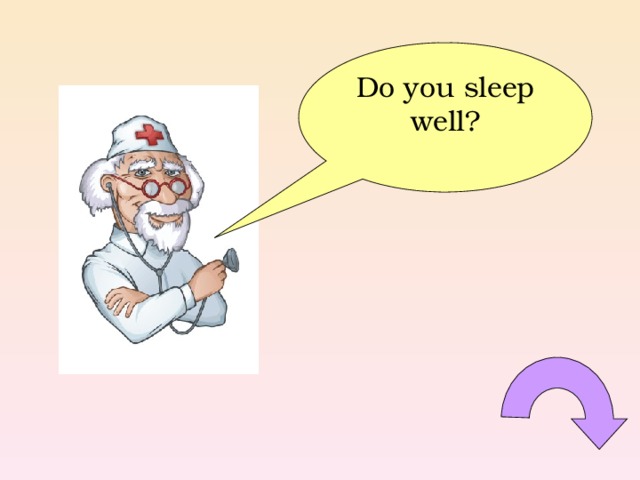 Do you sleep well? 