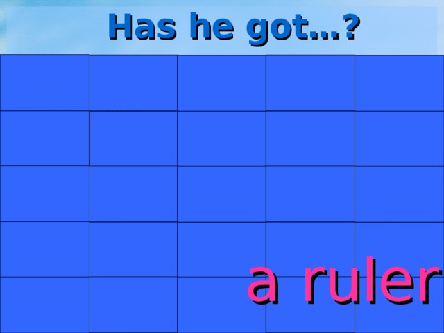 Has he got…? a ruler