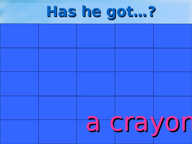 Has he got…? a crayon