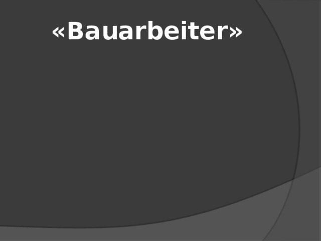 «Bauarbeiter» 