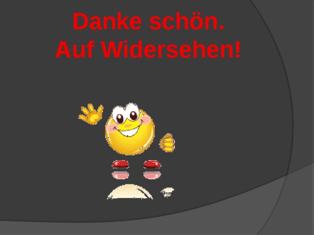 Danke schön. Auf Widersehen! 
