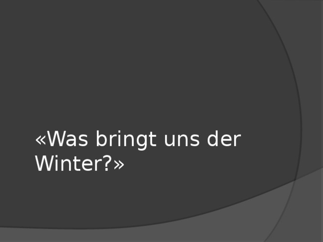 «Was bringt uns der Winter?» 