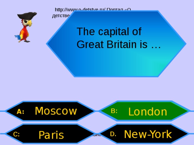 The capital of Great Britain is … Moscow London B: A: New-York Paris D .  C:  