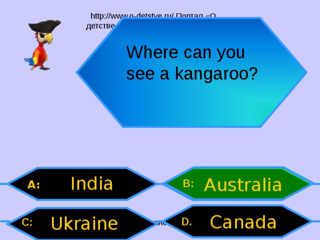 Where can you see a kangaroo? India Australia B: A: Canada Ukraine D .  C:  