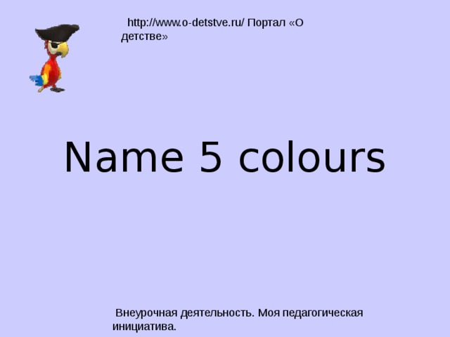 Name 5 colours 