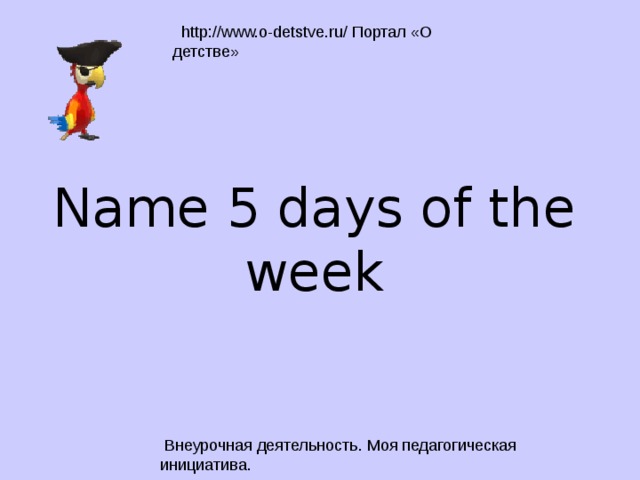 Name 5 days of the week 