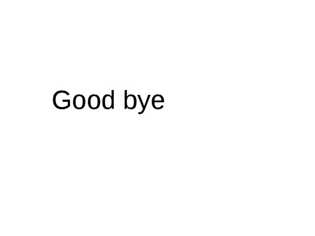 Good bye 