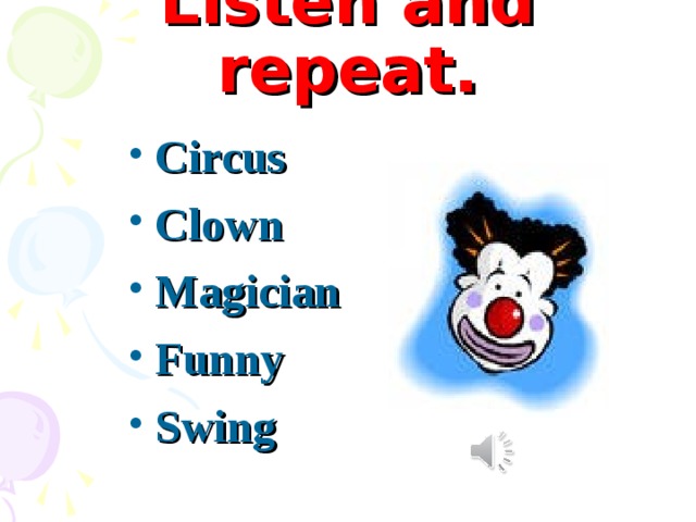 Listen and repeat. Circus Clown Magician Funny Swing  