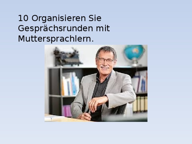 10 Organisieren Sie Gesprächsrunden mit Muttersprachlern. 
