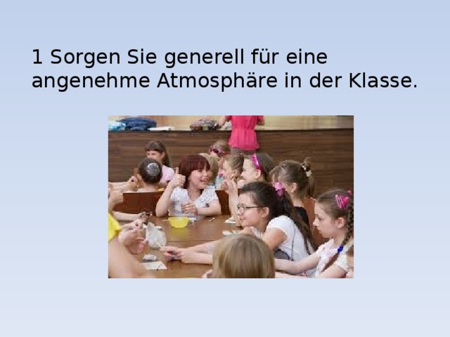 1 Sorgen Sie generell für eine angenehme Atmosphäre in der Klasse. 