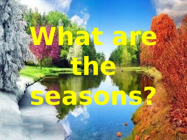 What are the seasons? 