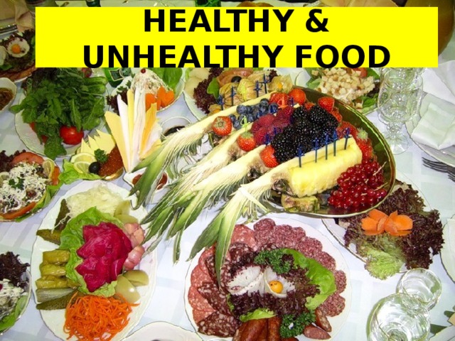HEALTHY & UNHEALTHY FOOD 