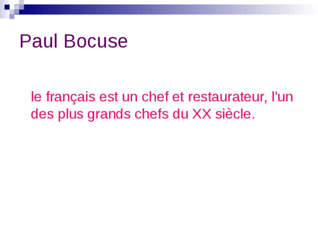 Paul Bocuse  le français est un chef et restaurateur, l'un des plus grands chefs du XX siècle. 