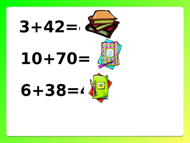 3+42=45   10+70=80   6+38=44 