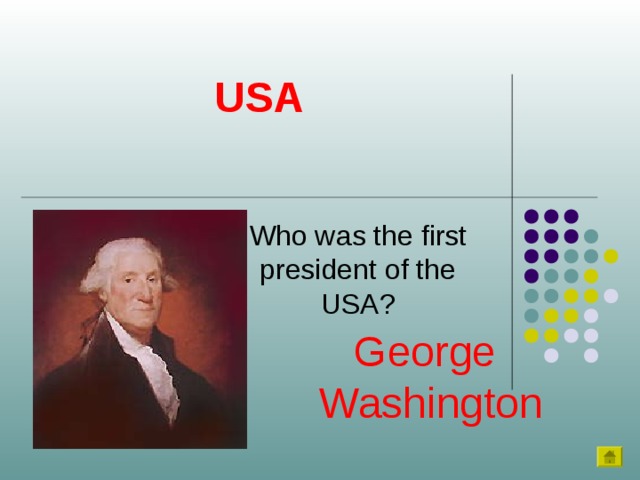 USA Who was the first president of the USA? George  Washington 
