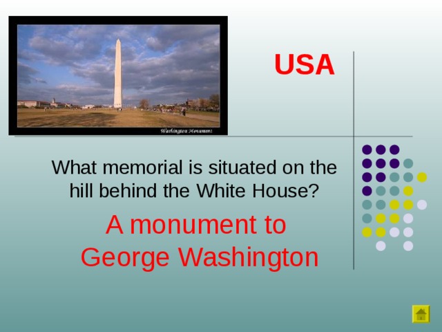 USA What memorial is situated on the hill behind the White House? A monument to  George Washington 