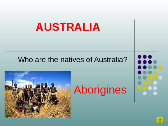 AUSTRALIA Who are the natives of Australia? Aborigines 