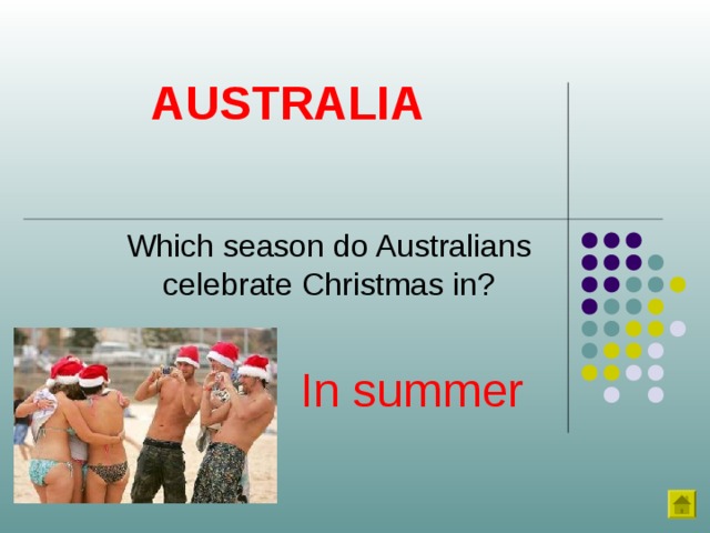 AUSTRALIA Which season do Australians celebrate Christmas in? In summer 